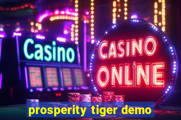 prosperity tiger demo